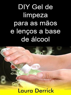 cover image of DIY Gel de limpeza para as mãos e lenços a base de álcool